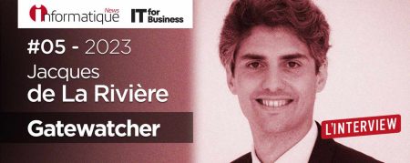 Jacques de la Rivière, Président de Gatewatcher est notre invité de la semaine