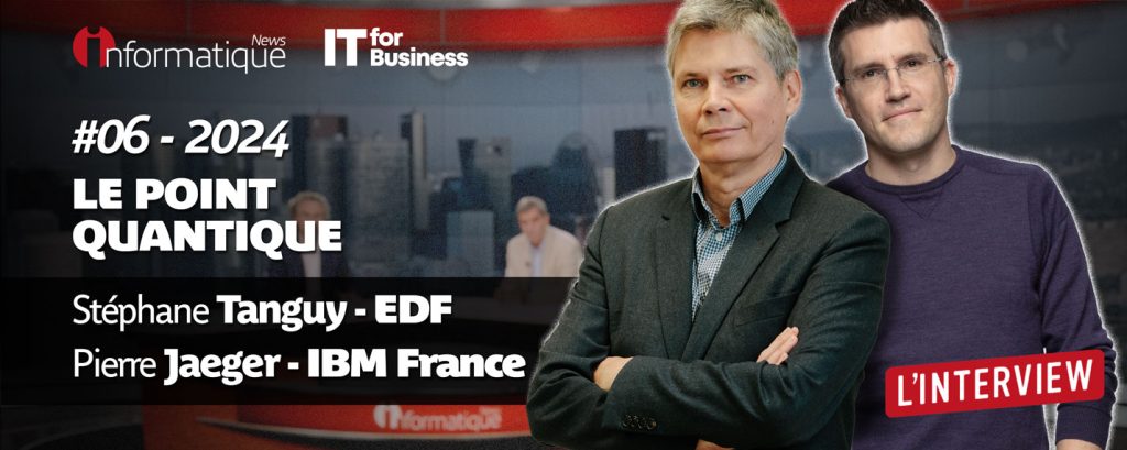 Informatique Quantique : Pierre Jaeger (Quantum Strategic Partnership Executive chez IBM) et Stéphane Tanguy (directeur des systèmes et des technologies de la R&D chez EDF) sont nos invités de la semaine