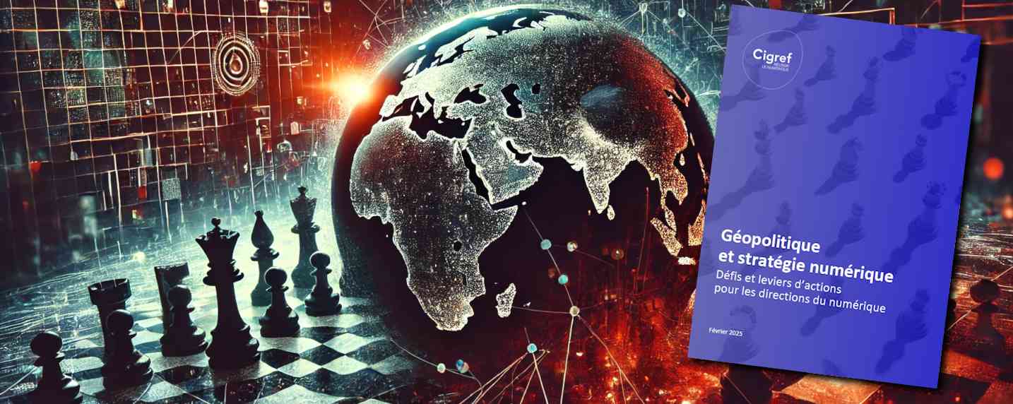 Géopolitique et transformation numérique : le Cigref trace la voie pour les DSI