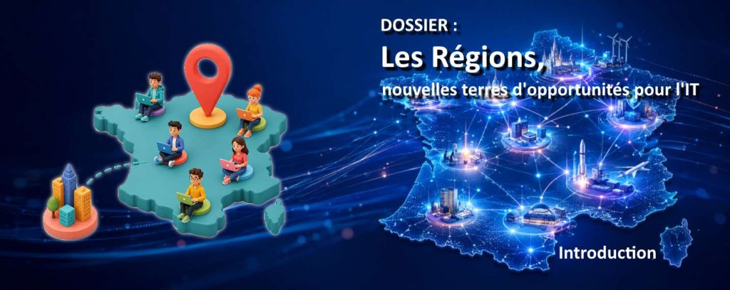 Dossier : Les régions, nouvelles terres d&rsquo;opportunités pour l&rsquo;IT