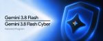 Google lance Gemini 3.8 Flash et l'accompagne d'une version Gemini 3.8 Flash Cyber à l'accès limité aux acteurs embarqués dans le nouveau Fairwind Program
